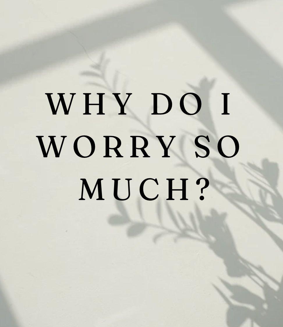 why do I worry so much?