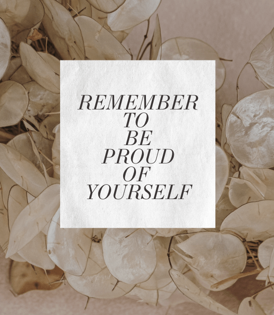 remember to be proud of yourself