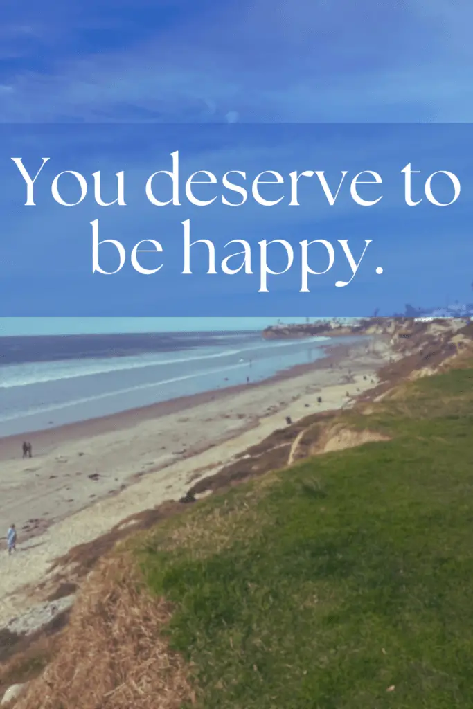 you deserve to be happy
