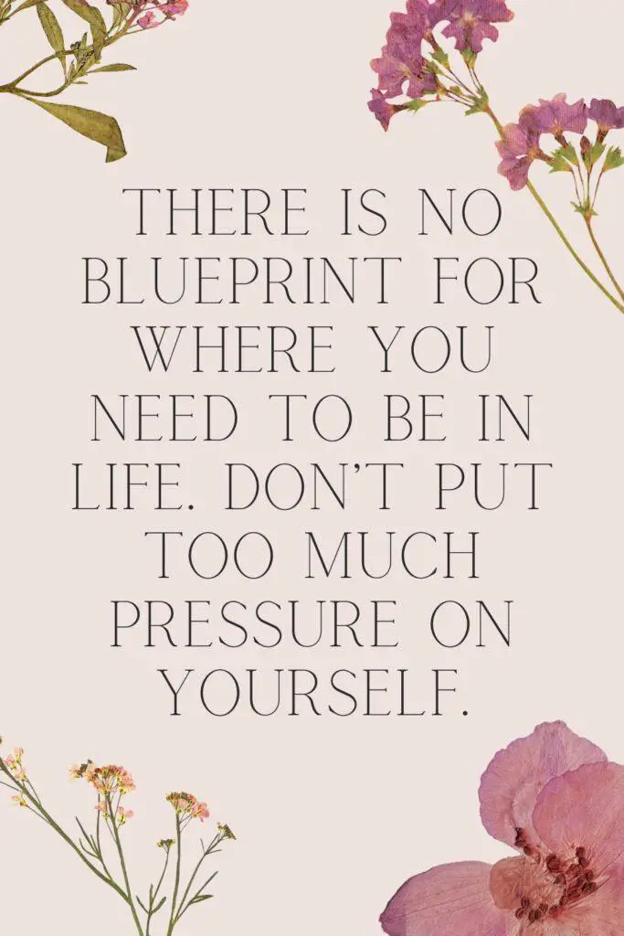 there is no blueprint for where you need to be in life