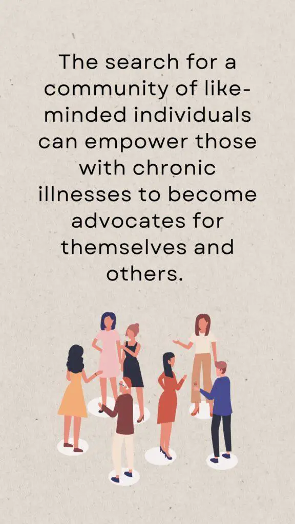 the search for a community of like-minded individuals can empower those with chronic illnesses to become advocates for themselves and others.