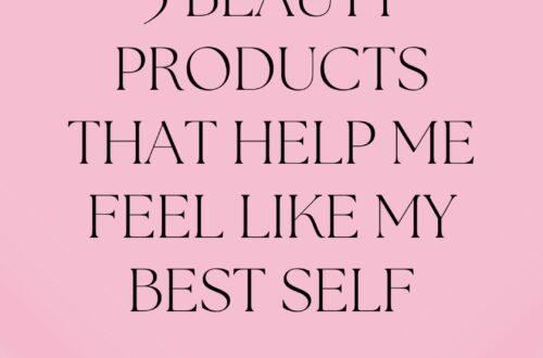 3 Beauty Products That Help Me Feel Like My Best Self
