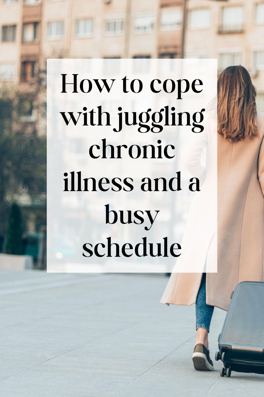 How to cope with juggling chronic illness and a busy schedule