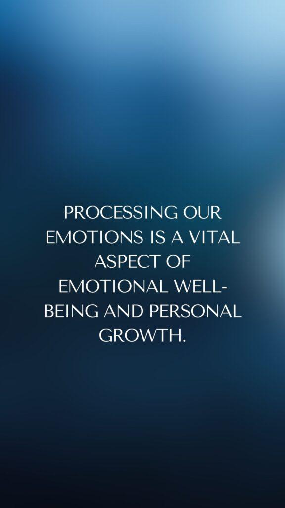 Processing our emotions is a vital aspect of emotional well-being and personal growth.