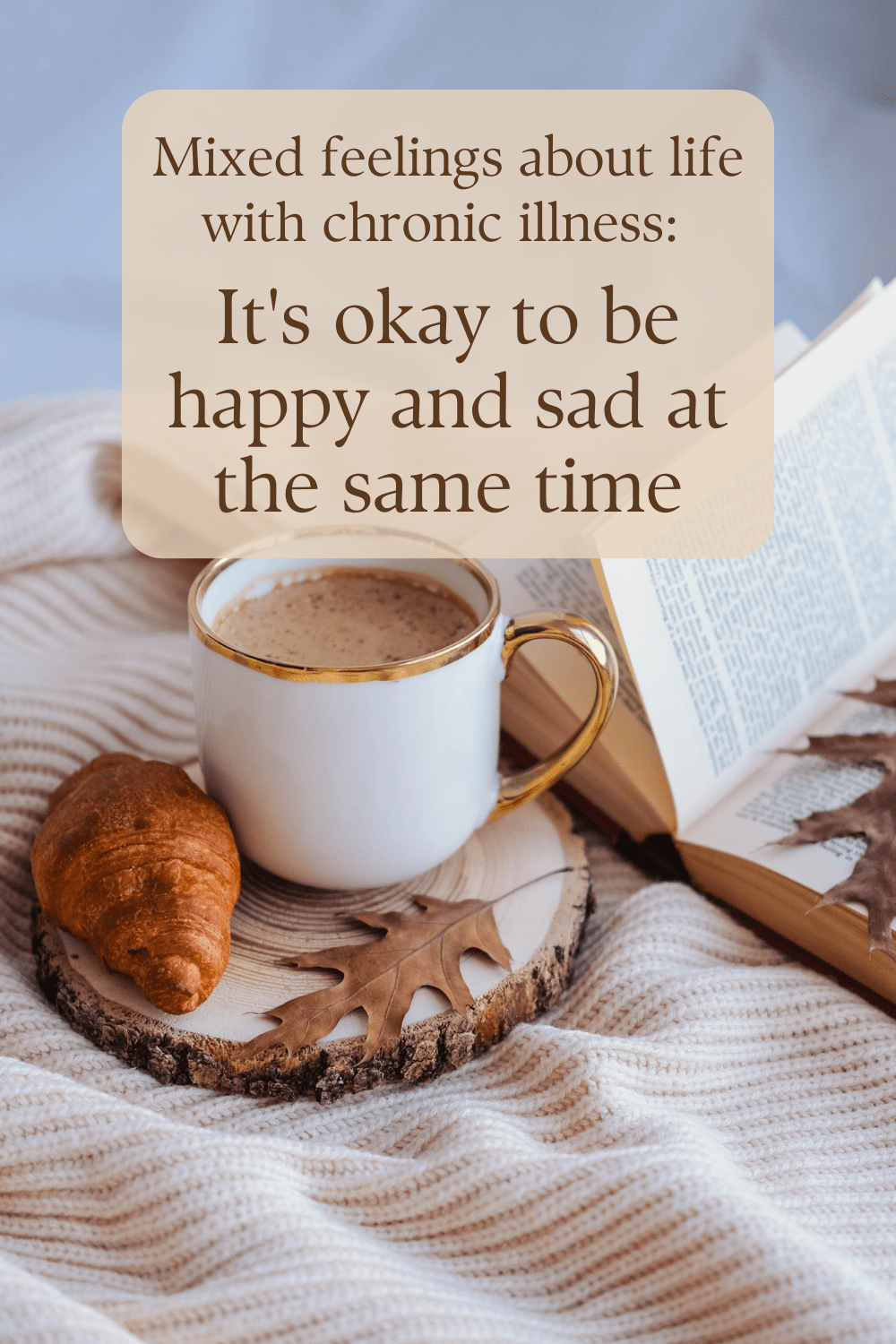 Mixed feelings about life with chronic illness: It's okay to be happy and sad at the same time