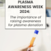 international plasma awareness week: the importance of plasma donation