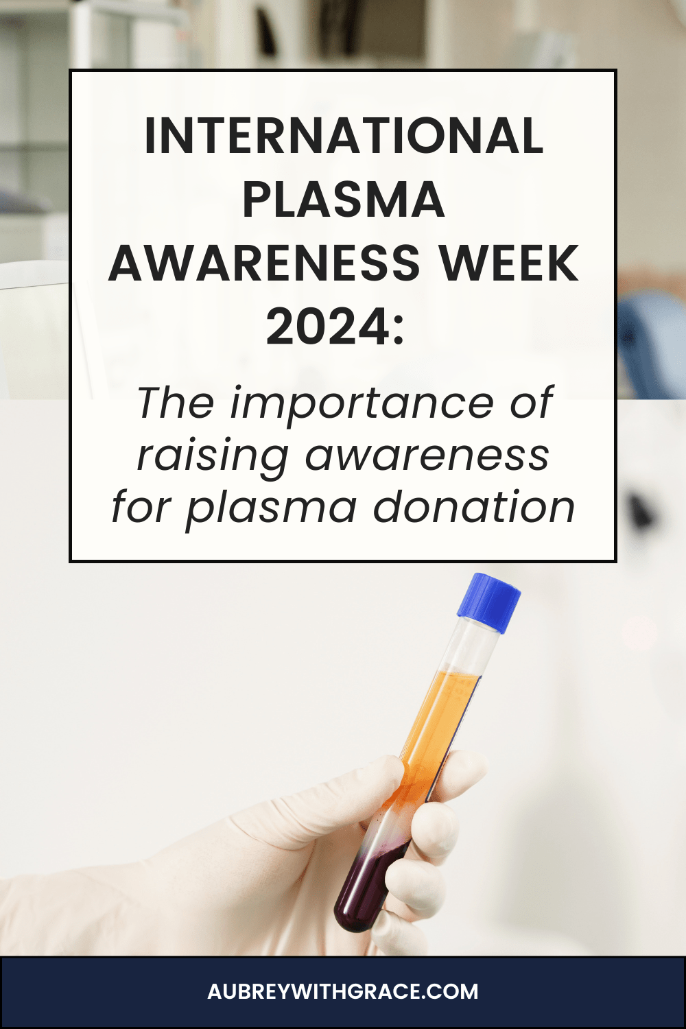 international plasma awareness week: the importance of plasma donation