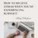 How to relieve stress when you're experiencing burnout