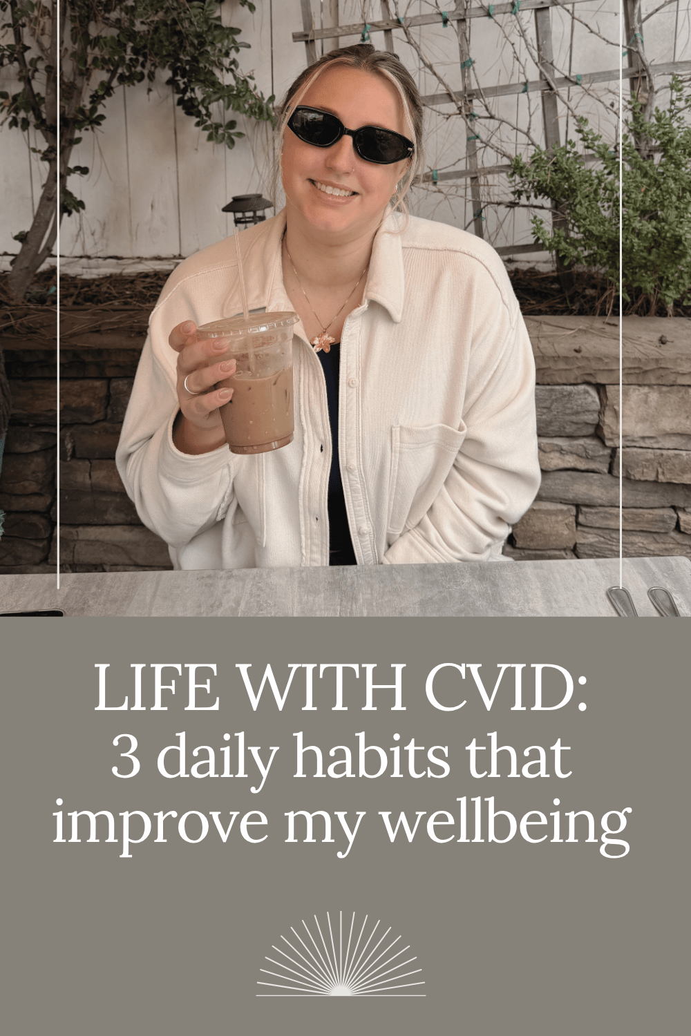life with cvid 3 daily habits that improve my wellbeing