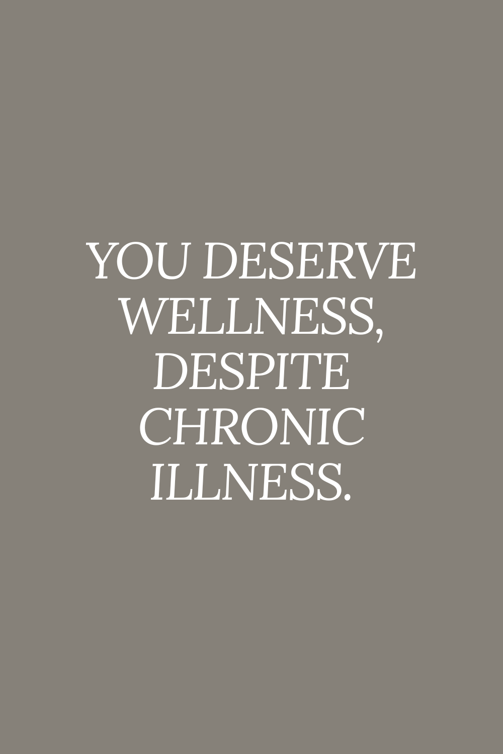 You deserve wellness, despite chronic illness.