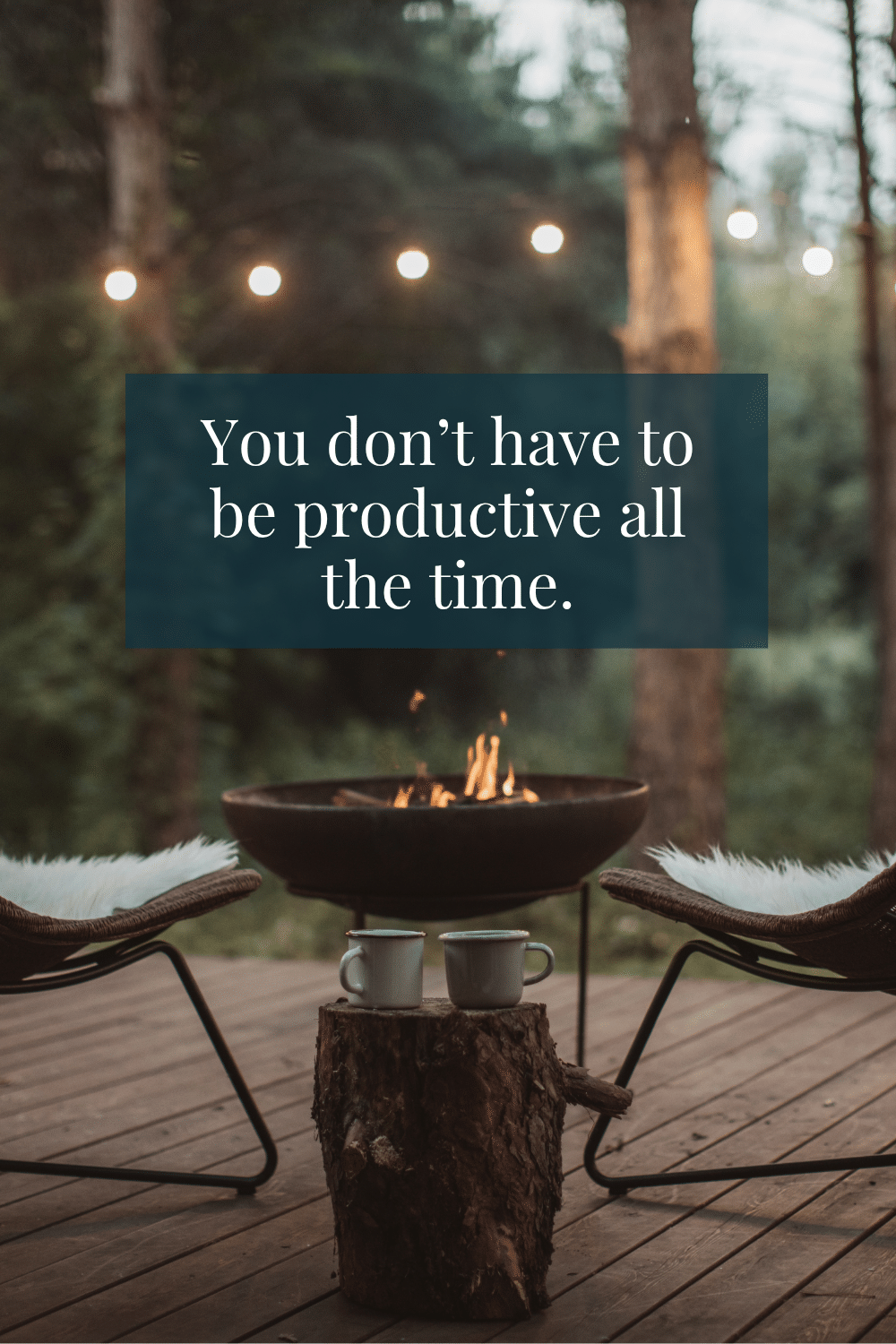 You don't have to be productive all the time.